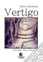 Vertigo. Monologo rosa elettrico libro