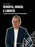 Vendita, magia e libertà. La magia della vendita spiegata ai non-venditori libro