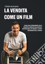 La vendita come un film. Pillole sull'atteggiamento, sulla capacità di ascolto e sull'abilità di investigazione, per rendere il cliente protagonista della vendita. Con Contenuto digitale (fornito elettronicamente) libro