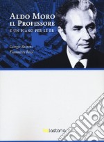 Aldo Moro il professore. E un piano per le BR libro