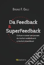 Da feedback a superfeedback. Cultura e scenari per passare da risultati soddisfacenti a risultati straordinari libro