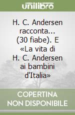 H. C. Andersen racconta... (30 fiabe). E «La vita di H. C. Andersen ai bambini d'Italia» libro