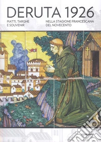 Deruta 1926. Piatti, targhe e souvenir nella stagione francescana del Novecento libro