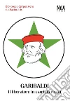 Garibaldi. Il liberatore in camicia rossa libro