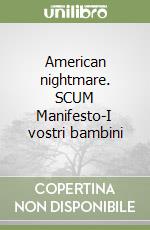 American nightmare. SCUM Manifesto-I vostri bambini libro