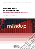 Folklore e profitto. Tecniche di distruzione di una cultura libro