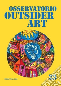 Osservatorio outsider art. Vol. 23: Primavera 2022 libro