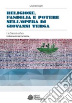 Religione, famiglia e potere nell'opera di Giovanni Verga libro