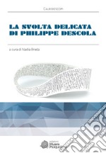 La svolta delicata di Philippe Descola