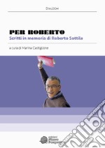 Per Roberto. Scritti in memoria di Roberto Sottile libro