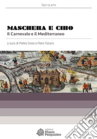 Maschera e cibo. Il carnevale e il Mediterraneo libro
