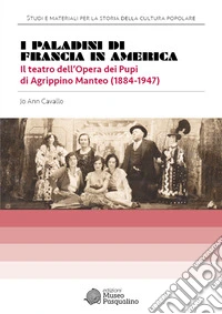 I Paladini di Francia in America. Il teatro dell'Opera dei Pupi di Agrippino Manteo (1884-1947) libro