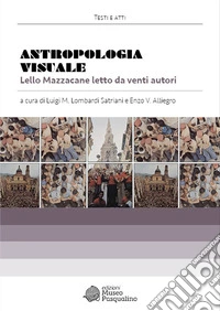 Antropologia visuale. Lello Mazzacane letto da venti autori libro