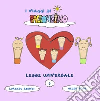 Legge universale. I viaggi di Palloncino. Ediz. illustrata. Vol. 5 libro