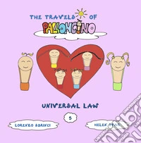 Universal law. The travels of Palloncino. Ediz. illustrata. Vol. 5 libro