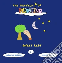 Sweet rest. The travels of Palloncino. Ediz. illustrata. Vol. 8 libro