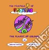 The planet of colours. The travels of Palloncino. Ediz. a colori. Vol. 12 libro
