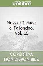 Musica! I viaggi di Palloncino. Vol. 15 libro