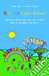 Rainbow light school. Educazione di luce per una scuola creativa ispirata dai desideri del cuore libro