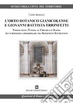 L'orto botanico gianicolense e Giovanni Battista Trionfetti. Viaggi nella Tuscia, al Circeo e in Italia di un botanico appassionato tra Seicento e Settecento libro