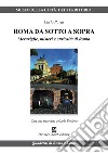 Roma da sotto a sopra. Meraviglie, misteri e curiosità di Roma libro di Pavia Carlo