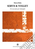 Serve & volley. Un racconto per immagini libro