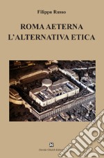 Roma aeterna. L'alternativa etica libro