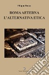 Roma aeterna. L'alternativa etica libro