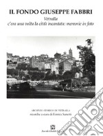 Il fondo Giuseppe Fabbri. Vetralla, c'era una volta la città incantata: memorie in foto libro