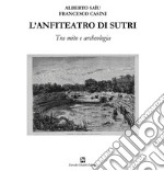 L'anfiteatro di Sutri. Tra mito e archeologia