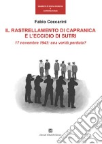 Il rallestramento di Capranica e l'eccidio di Sutri. 17 novembre 1943: una verità perduta? libro