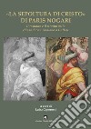 «La sepoltura di Cristo» di Paris Nogari libro