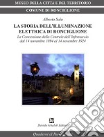 La storia dell'illuminazione elettrica di Ronciglione. La Concessione della Centrale dell'Infernaccio dal 14 novembre 1984 al 14 novembre 1924 libro