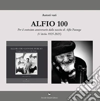 Alfio 100. Per il centesimo anniversario dalla nascita di Alfio Pannega libro