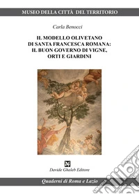 Il modello olivetano di Santa Francesca Romana: il buon governo di vigne, orti e giardini libro