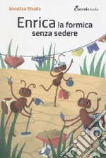 Enrica la formica senza sedere! Ediz. illustrata