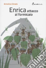 Enrica, attacco al formicaio. Ediz. illustrata