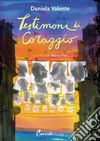 Testimoni di coraggio. Ediz. illustrata