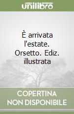 È arrivata l'estate. Orsetto. Ediz. illustrata libro