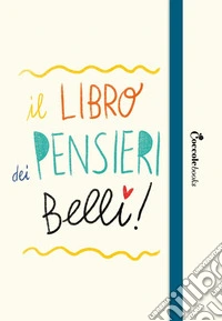 Il libro dei pensieri belli. Guida alla realizzazione di un diario personale libro