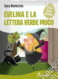 Evelina e la lettera verde muco. Ediz. a colori libro