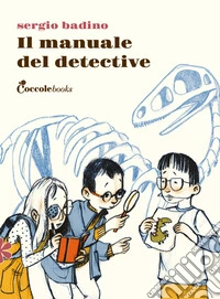 Il manuale del detective. Ediz. illustrata
