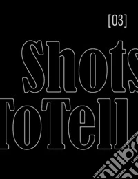 ShotsToTell. Ediz. illustrata. Vol. 3 libro