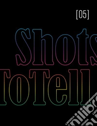 ShotsToTell. Ediz. illustrata. Vol. 5 libro