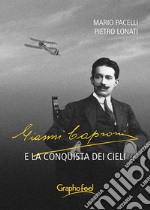 Gianni Caproni e la conquista dei cieli libro