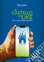 Il castello dei like. Mio figlio è sempre connesso libro