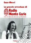 La grande avventura di radio Monte Carlo libro di Mauri Enzo