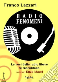 Radio Fenomeni. Le voci delle radio libere si raccontano libro