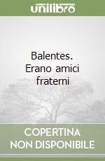 Balentes. Erano amici fraterni libro
