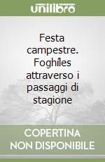 Festa campestre. Foghíles attraverso i passaggi di stagione libro